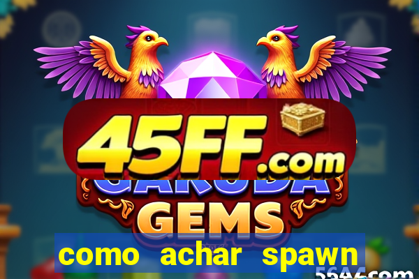 como achar spawn de blaze